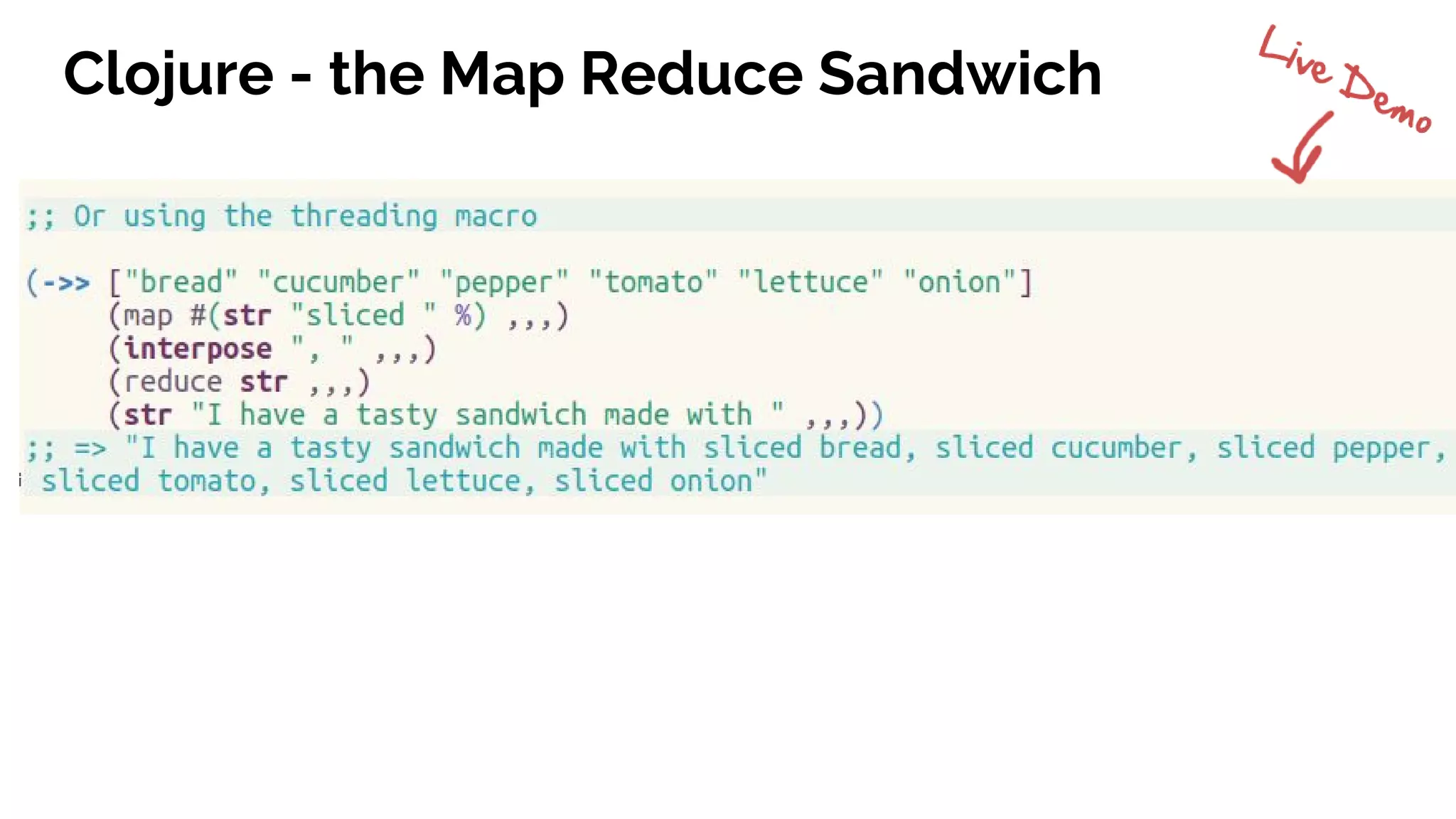 Clojure - the Map Reduce Sandwich
 