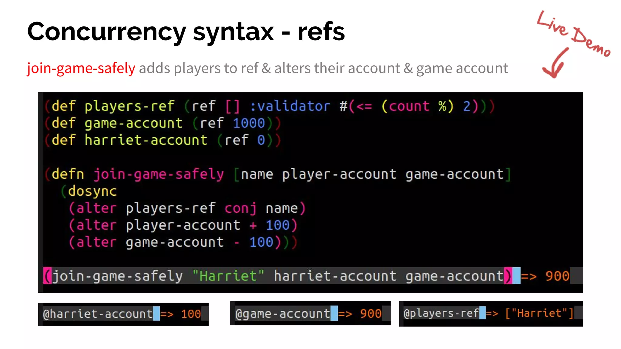 Concurrency syntax - refs
join-game-safely adds players to ref & alters their account & game account
 