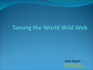 Jack Eapen [email_address] http://www.jackeapen.com/   