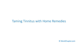 Taming Tinnitus with Home Remedies
© WordChapter.com
 
