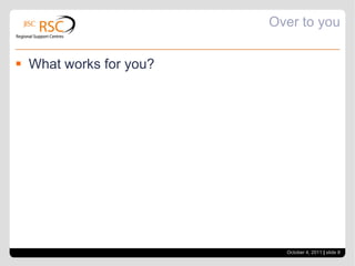 Over to youWhat works for you?October 4, 2011| slide 8