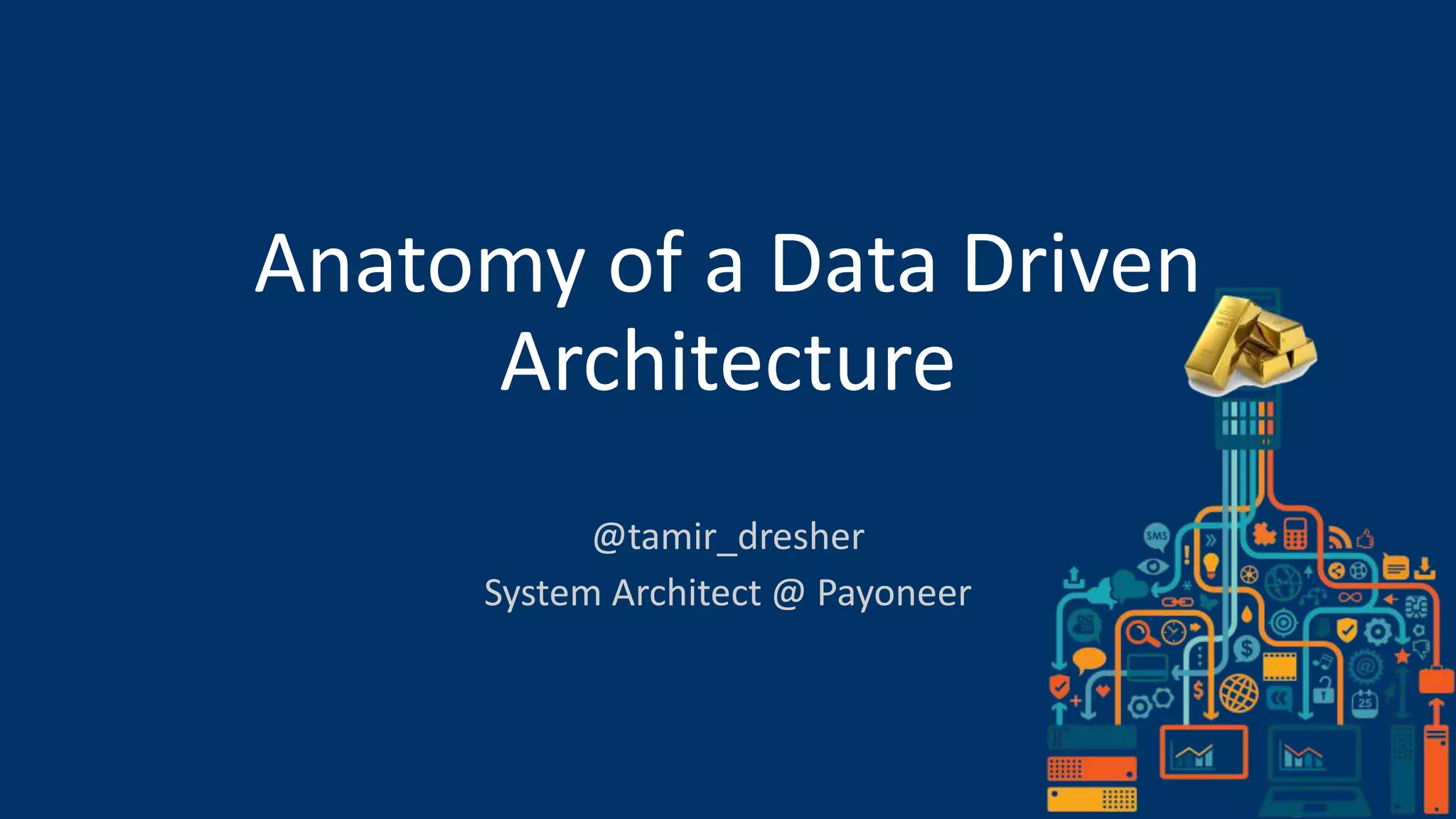 Anatomy of a data driven architecture - Tamir Dresher | PPTX