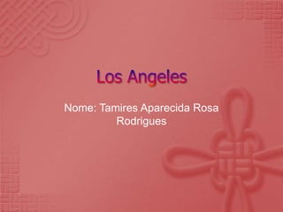 Nome: Tamires Aparecida Rosa
         Rodrigues
 