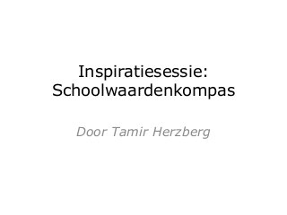 Inspiratiesessie:
Schoolwaardenkompas
Door Tamir Herzberg
 