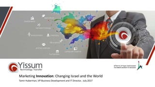 Marketing Innovation: Changing Israel and the World
Tamir Huberman, VP Business Development and IT Director, July 2017
 