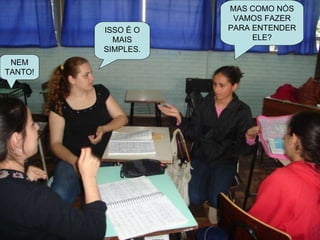 MAS COMO NÓS VAMOS FAZER PARA ENTENDER ELE? ISSO É O MAIS SIMPLES. NEM TANTO!.. 