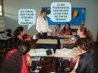 JÁ SEI! PODERIAMOS NOS REUNIR LÁ EM CASA NO FIM DE SEMANA. EU TENHO QUE FALAR COM MEU PAI PRIMEIRO. 