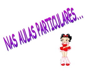 NAS AULAS PARTICULARES... 