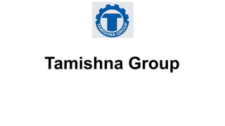 Tamishna Group
 