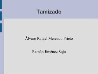 Tamizado
Álvaro Rafael Mercado Prieto
Ramón Jiménez Sojo
 