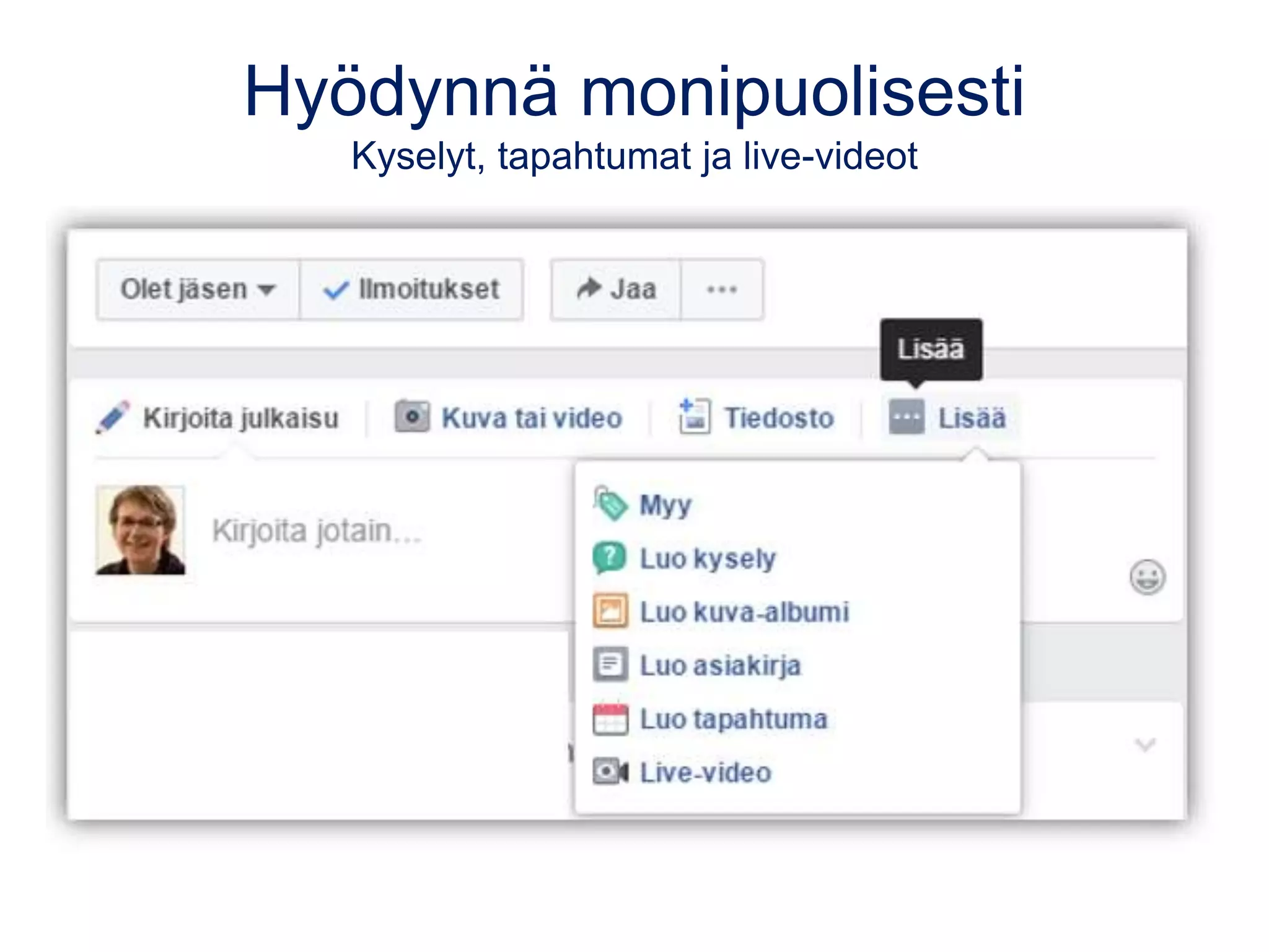 Hyödynnä monipuolisesti
Kyselyt, tapahtumat ja live-videot
 