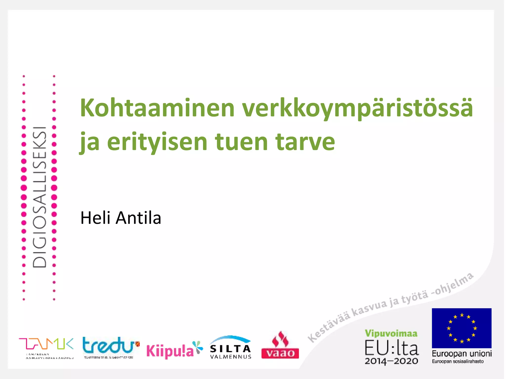 Kohtaaminen verkkoympäristössä
ja erityisen tuen tarve
Heli Antila
 