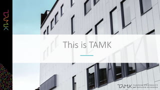 This is TAMK
 