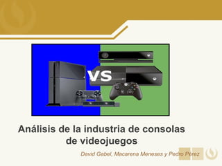 Análisis de la industria de consolas
de videojuegos
David Gabel, Macarena Meneses y Pedro Pérez
 
