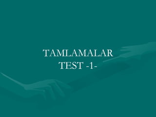 TAMLAMALAR TEST -1- 