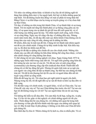 Tôi nhìn vào những nhóm khác và khinh rẻ họ (lúc đó tôi không nghĩ tôi
đang làm những điều này) vì họ nguội lạnh, hời hợt và thiếu những quan hệ
mật thiết. Tôi đã không muốn hòa đồng với một số phần tử trong thân thể
Đấng Christ vì sự khờ khạo của họ trong sự truyền giảng và vì họ chưa thật
sự theo Chúa.
Tôi dạy về những ưu tiên trong hội thánh Chúa, về sự thành thật và sự trung
thành. Tôi tin mạnh mẽ rằng hội thánh phải có sự thông công giữa các tín
hữu, về sự quan trọng của sự dành thì giờ để trau dồi mối quan hệ, và về
chất lượng của những quan hệ này. Tôi nhấn mạnh cách sống, nước Chúa,
và sự công bằng. Ngày nay tôi cũng vẫn dạy về những điều này. Nhưng
mười năm trước đây, tôi đã dạy đến một cực điểm khiến Chúa không còn là
trung tâm của cuộc sống tôi nữa, nhưng mà là những tín hữu.
Dĩ nhiên, điều này là một nan đề lớn. Chúng tôi trở thành một nhóm người
mà đã tự yêu chính mình. Chúng tôi tự thấy mình là đặc biệt. Khi điều này
xảy ra, thì đem lại nhiều nan đề lớn.
Chúng tôi đã đặt ra những tiêu chuẩn rất cao cho chính mình. Những tiêu
chuẩn này cao đến nỗi những tín hữu khác không thể sống theo được, và hơn
nữa chính chúng tôi cũng không làm được.
Vì thế chúng tôi trở nên chống nghịch với nhau. Ngày Giáng Sinh 1975 là
những ngày buồn nhất trong cuộc đời tôi. Tôi ngồi trên giường sáng hôm đó,
hồi tưởng lại ước mơ tan vỡ của tôi. Tôi đã mơ ước có một cộng đồng
(community) yêu thương sống cấp tiến (radical) theo Kinh Thánh đến nỗi
chúng tôi có thể lay động thế giới. Nhưng tôi quên tính toán sự sa ngã của
con người vào công thức để đạt sự thành công. Sự thất bại của chúng tôi thật
tràn trề. Tôi đã bị tổn thương bởi tội lỗi của tôi và người khác đến nỗi tôi
tuyệt vọng chính sự sống mình.
Điều đó đã lung lay tôi. Tôi chưa bao giờ nghĩ mình là người yếu đuối.
Nhưng trong lúc đó, tôi đã nghĩ đến sự tự vận để thoát ra khỏi sự đau đớn và
thất vọng.
Tôi đã thất vọng với chính mình, và người khác, và kể cả Chúa nữa. Tại sao
Chúa để việc này xảy ra? Tại sao Chúa không báo trước cho tôi? Tại sao các
bạn tôi đã không trung tín với tôi? Tại sao người khác lên án tôi sau lưng
tôi?
Tôi không thể diễn tả nỗi đau đớn. Tôi cảm thấy bị đè bẹp, ruồng bỏ, và phụ
bạc. Có lúc tôi tức giận và thù nghịch với chính những người tôi rất yêu
mến. Thiên đàng nhỏ bé của chúng tôi, với những mối quan hệ trong tình
yêu thương và hàn gắn đã biến thành một địa ngục của những mối quan hệ
tan vỡ. Đây là một thực tế phủ phàng vì không có ân điển của Chúa để kềm
giữ chúng tôi.
Ban lãnh đạo bị chia rẽ. Nhóm chúng tôi bị tách ra, chia ra nhiều phe. Và có
 