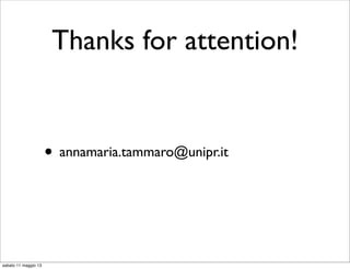 Thanks for attention!
• annamaria.tammaro@unipr.it
sabato 11 maggio 13
 