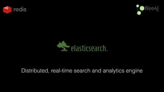 Distributed, real-time search and analytics engine 
 