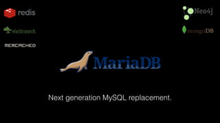 Next generation MySQL replacement. 
 