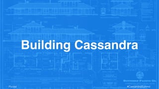 Building Cassandra 
Pivotal #CassandraSummit 
 