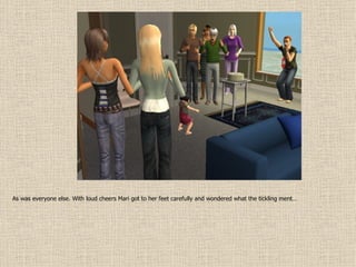 As was everyone else. With loud cheers Mari got to her feet carefully and wondered what the tickling ment… 