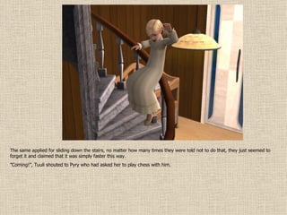 The same applied for sliding down the stairs, no matter how many times they were told not to do that, they just seemed to forget it and claimed that it was simply faster this way. ” Coming!”, Tuuli shouted to Pyry who had asked her to play chess with him. 