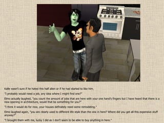 Kalle wasn’t sure if he hated this half alien or if he had started to like him. ” I probably would need a job, any idea where I might find one?” Elmo actually laughed, ”you count the amount of jobs that are here with your one hand’s fingers but I have heard that there is a new opening in architecture, would that be something for you?” ” I think it would do for now, your houses definately need some remodeling.” Elmo laughed again, ”you are clearly used to different life style than the one in here? Where did you get all this expensive stuff anyway?” ” I brought them with me, lucky I did as I don’t seem to be able to buy anything in here.” 