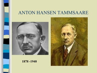 ANTON HANSEN TAMMSAARE 1878 -1940                    