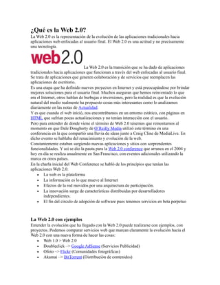 ¿Qué es la Web 2.0?
La Web 2.0 es la representación de la evolución de las aplicaciones tradicionales hacia
aplicaciones w...