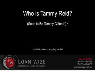 Who is Tammy Reid?
(Soon to Be Tammy Gifford !) *
*Just a bit excited to be getting married
 