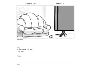 Scene 005 Panel 1
Action Notes
Dialog
5 ANNOUNCER (ON TV)
“The Day
Slugging
Notes
 