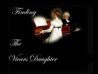 Finding
   Finding the Vicars
       Daughter

The
Vicars Daughter
 