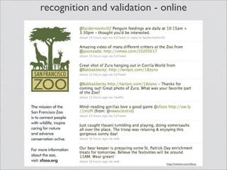 recognition and validation - online




                              http://twitter.com/sfzoo
 