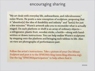 encouraging sharing




                      SFMOMA
 