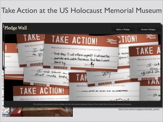 Take Action at the US Holocaust Memorial Museum




                                  http://www.ushmm.org/genocide/take_action/
 