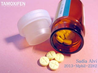 TAMOXIFEN
Sadia Alvi
2013-Mphil-2282
2
 