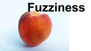 Fuzziness
 