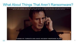 Cisco Confidential 25
What About Things That Aren’t Ransomware?
neeson_speech1
 