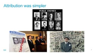 Cisco Confidential 5
Attribution was simpler
 