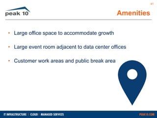 • Large office space to accommodate growth 
• Large event room adjacent to data center offices 
• Customer work areas and public break area 
Amenities 
41 
 