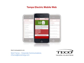 Tampa Electric Mobile Web http://m.tampaelectric.com Nick France – Corporate Communications nfrance@tecoenergy.com 