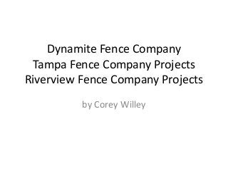 Dynamite Fence Company
Tampa Fence Company Projects
Riverview Fence Company Projects
by Corey Willey

 