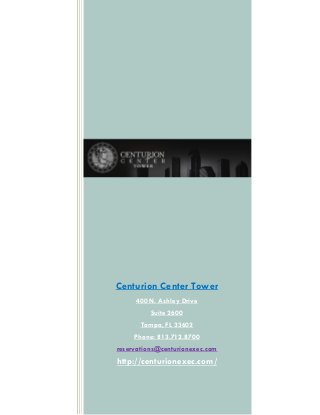 Centurion Center Tower
     400 N. Ashley Drive
          Suite 2600
       Tampa, FL 33602
     Phone: 813.712.8700
reservations@centurionexec.com
http://centurionexec.com/
 