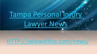 Tampa Personal Injury
Lawyer News
HTTP://jwlawoffice.com/news/
 