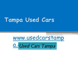 Tampa Used Cars
www.usedcarstamp
a.com
 