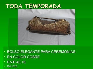 TODA TEMPORADA BOLSO ELEGANTE PARA CEREMONIAS EN COLOR COBRE P.V.P 43,16 Ref: B28 