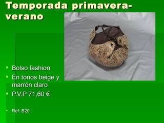 Temporada primavera-verano Bolso fashion En tonos beige y marrón claro P.V.P 71,60 € Ref: B20 
