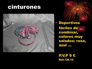 cinturones Deportivos fáciles de combinar, colores muy salados: rosa, azul … P.V.P 9 € Ref: CN 16 