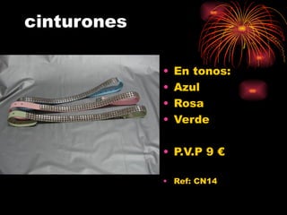 cinturones En tonos: Azul Rosa Verde P.V.P 9 € Ref: CN14 