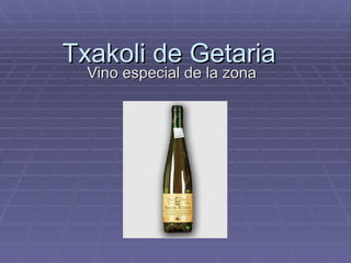 Txakoli de Getaria  Vino especial de la zona  